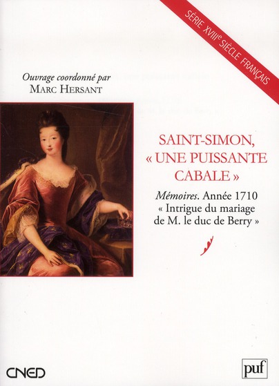 SAINT-SIMON,  UNE PUISSANTE CABALE  - MEMOIRES. ANNEE 1710.  INTRIGUE DU MARIAGE DE M. LE DUC DE