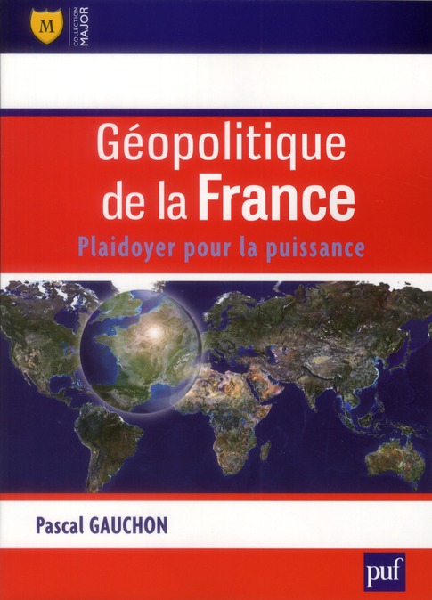 GEOPOLITIQUE DE LA FRANCE - PLAIDOYER POUR LA PUISSANCE