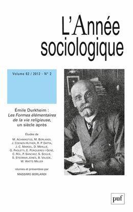 ANNEE SOCIOLOGIQUE 2012, VOL. 62 (2) - DURKHEIM : LES FORMES ELEMENTAIRES DE LA VIE RELIGIEUSE, UN S