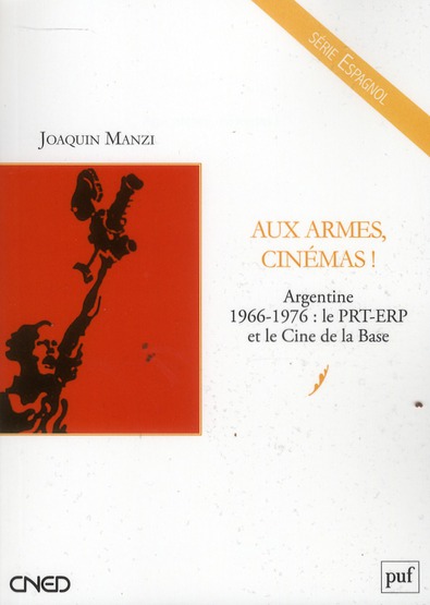 AUX ARMES, CINEMAS ! - ARGENTINE, 1966-1976 : LE PRT-ERP ET LE CINE DE LA BASE