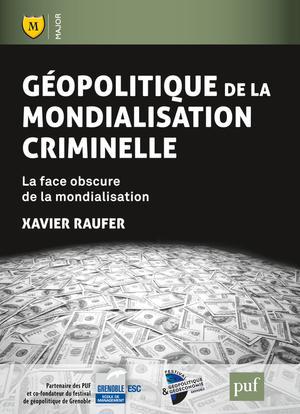 GEOPOLITIQUE DE LA MONDIALISATION CRIMINELLE - LA  FACE OBSCURE DE LA MONDIALISATION
