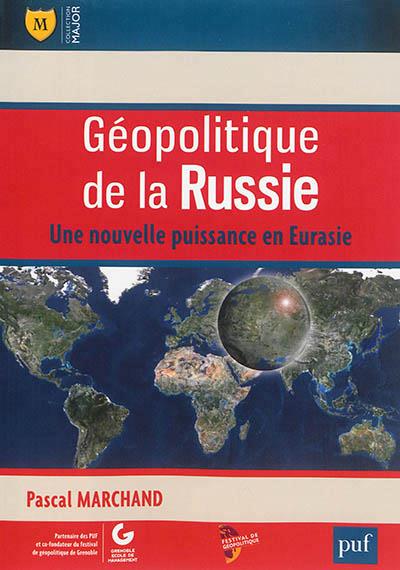 GEOPOLITIQUE DE LA RUSSIE - UNE NOUVELLE PUISSANCE EN EURASIE