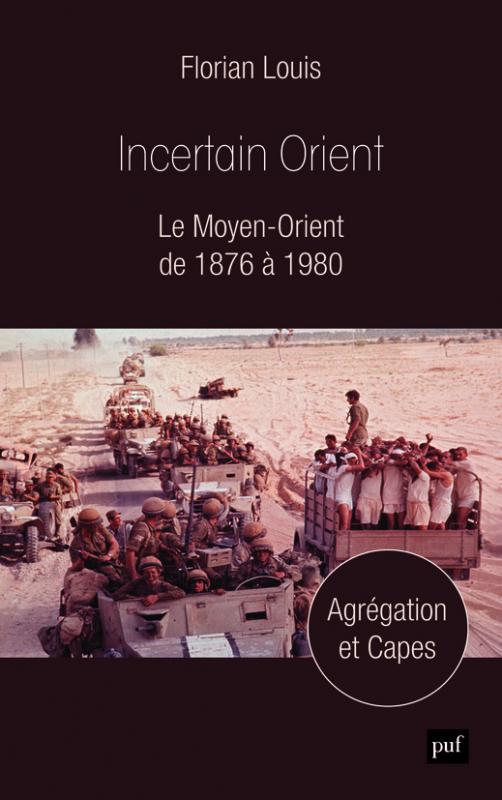 INCERTAIN ORIENT - LE MOYEN-ORIENT DE 1876 A 1980