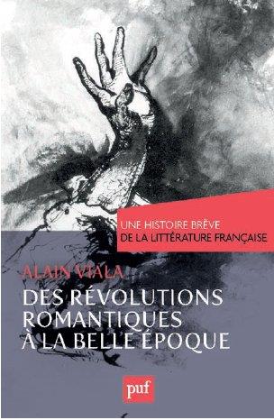 DE LA REVOLUTION A LA BELLE EPOQUE. UNE HISTOIRE BREVE DE LA LITTERATURE FRANCAISE