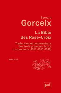 LA BIBLE DES ROSE-CROIX - TRADUCTION ET COMMENTAIRE DES TROIS PREMIERS ECRITS ROSICRUCIENS (1614-161