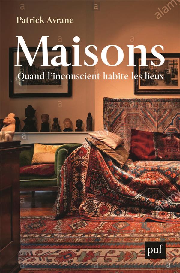 MAISONS - QUAND L'INCONSCIENT HABITE LES LIEUX