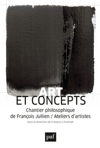 ART ET CONCEPTS - CHANTIER PHILOSOPHIQUE DE FRANCOIS JULLIEN / ATELIERS D'ARTISTES