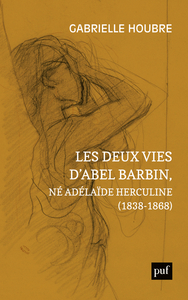 LES DEUX VIES D'ABEL BARBIN, NE ADELAIDE HERCULINE (1838-1868) - EDITION ANNOTEE DES SOUVENIRS D'ALE