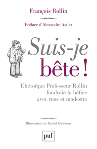 SUIS-JE BETE ! - L'HEROIQUE PROFESSEUR ROLLIN FOUDROIE LA BETISE AVEC RUSE ET MODESTIE