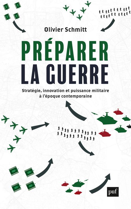 Preparer la guerre - strategie, innovation et puissance militaire a l'epoque contemporaine