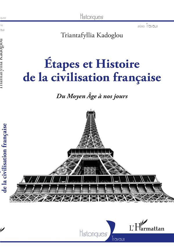 ETAPES ET HISTOIRE DE LA CIVILISATION FRANCAISE - DU MOYEN-AGE A NOS JOURS