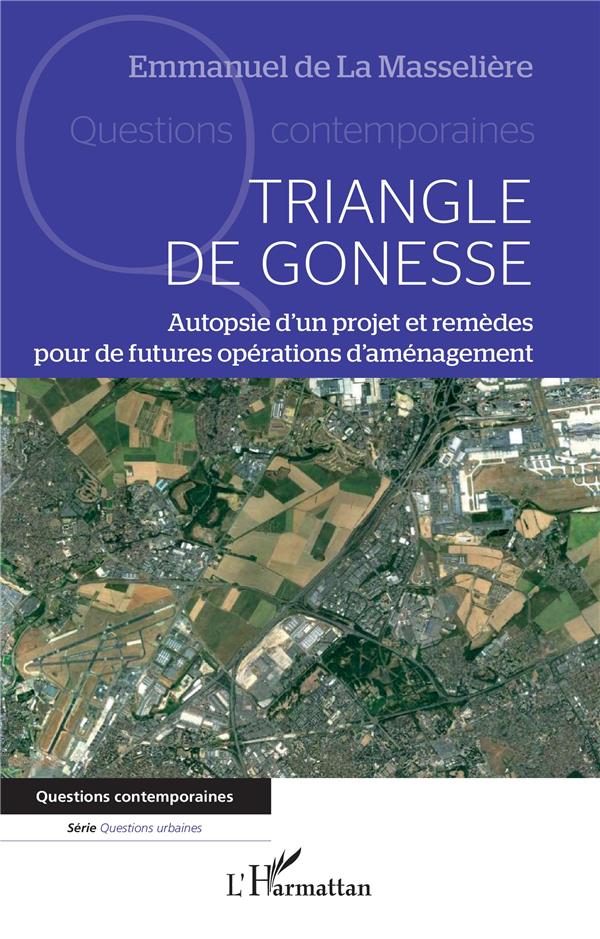 TRIANGLE DE GONESSE - AUTOPSIE D'UN PROJET ET REMEDES POUR DE FUTURES OPERATIONS D'AMENAGEMENT