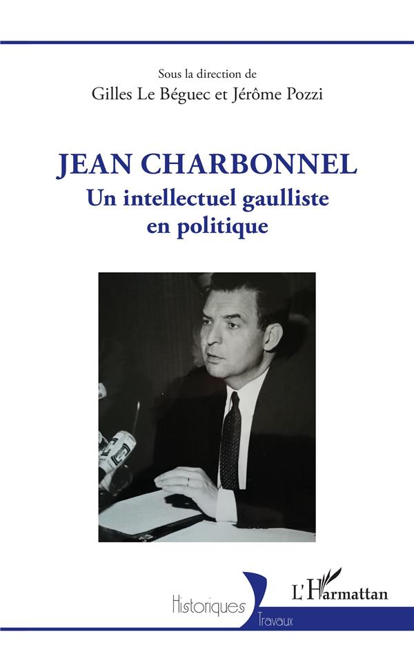 JEAN CHARBONNEL - UN INTELLECTUEL GAULLISTE EN POLITIQUE