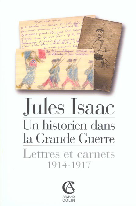 JULES ISAAC, UN HISTORIEN DANS LA GRANDE GUERRE - LETTRES ET CARNETS, 1914-1917