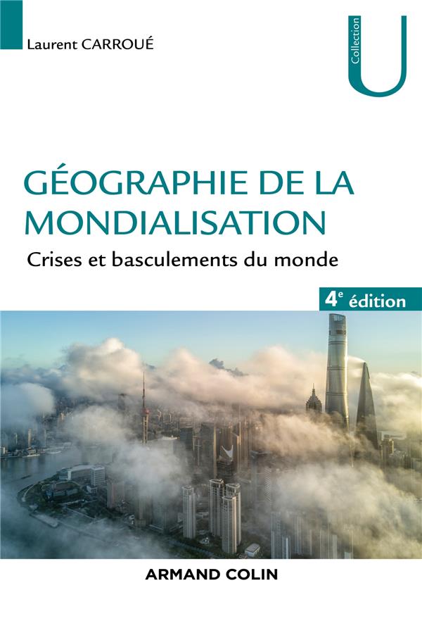 GEOGRAPHIE DE LA MONDIALISATION - 4E ED.  - CRISES ET BASCULEMENTS DU MONDE
