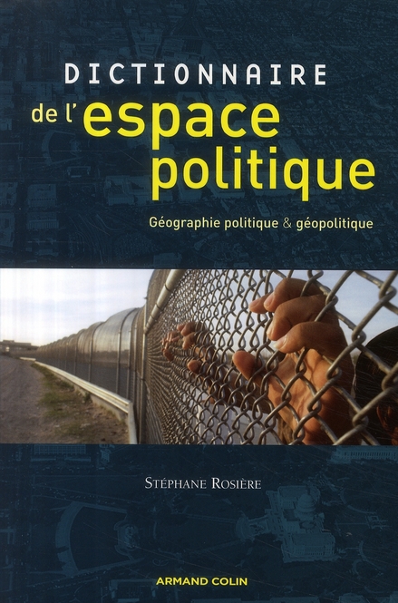 DICTIONNAIRE DE L'ESPACE POLITIQUE - GEOGRAPHIE POLITIQUE ET GEOPOLITIQUE