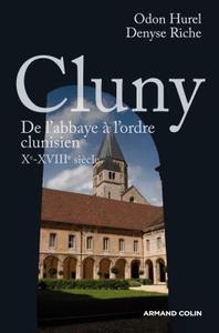 CLUNY - DE L'ABBAYE A L'ORDRE CLUNISIEN : XE-XVIIIE SIECLE