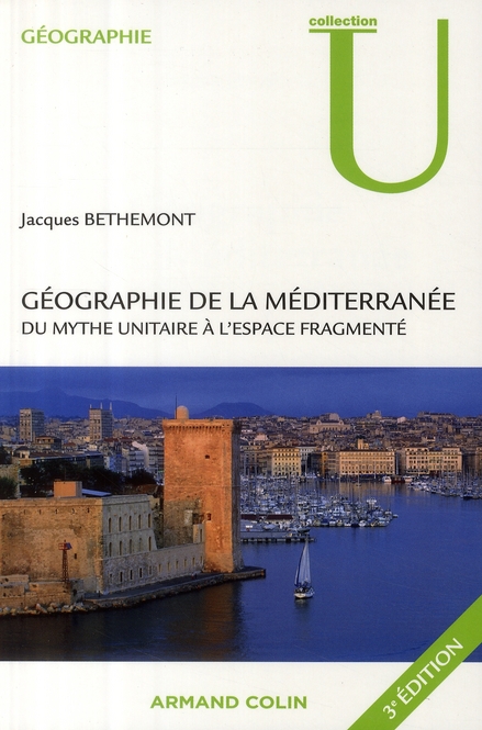 GEOGRAPHIE DE LA MEDITERRANEE - DU MYTHE UNITAIRE A L'ESPACE FRAGMENTE