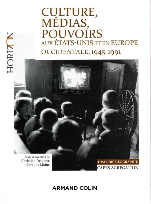 Culture, medias, pouvoirs aux etats-unis et en europe occidentale, 1945-1991 - capes-agreg hist/geog