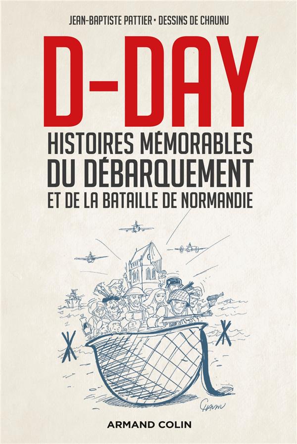 D-DAY - HISTOIRES MEMORABLES DU DEBARQUEMENT ET DE LA BATAILLE DE NORMANDIE