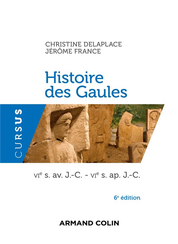 HISTOIRE DES GAULES - 6E ED. - VIE S. AV. J.-C. - VIE S. AP. J.-C.