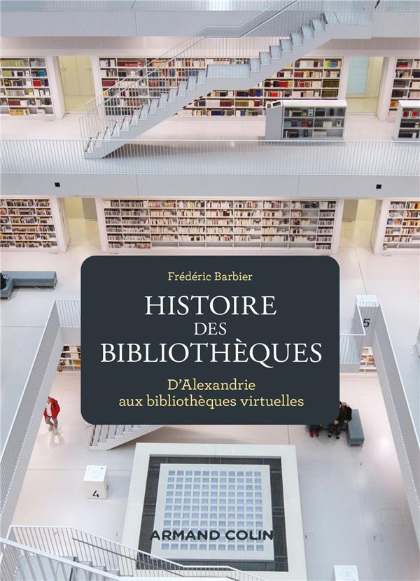HISTOIRE GE-MD - T01 - HISTOIRE DES BIBLIOTHEQUES - 2E ED. - D'ALEXANDRIE AUX BIBLIOTHEQUES VIRTUELL