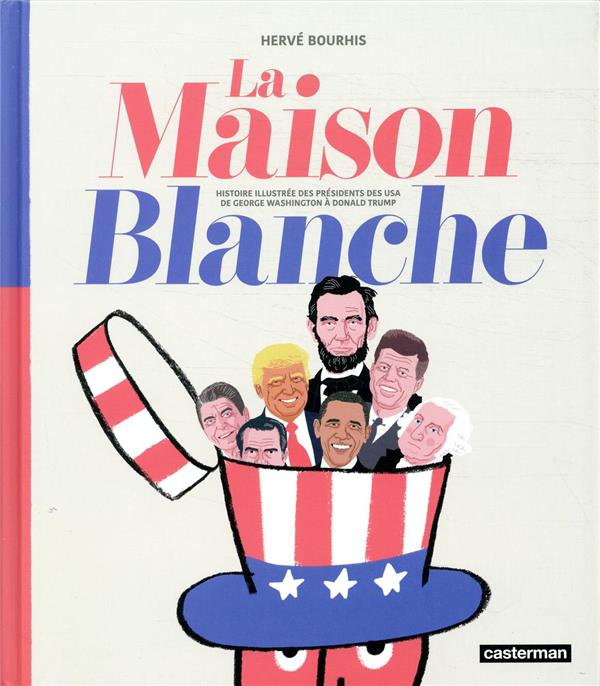 La maison blanche - histoire illustree des presidents des usa