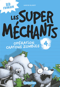 LES SUPER MECHANTS - T04 - OPERATION CHATONS ZOMBIES