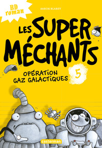 LES SUPER MECHANTS - T05 - OPERATION GAZ GALACTIQUES