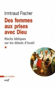 DES FEMMES AUX PRISES AVEC DIEU - RECITS BIBLIQUES SUR LES DEBUTS D'ISRAEL