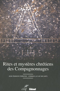 RITES ET MYSTERES CHRETIENS DES COMPAGNONNAGES