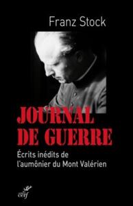 JOURNAL DE GUERRE 1942-1947 ECRITS INEDITS DE L'AUMONIER DU MONT VALERIEN
