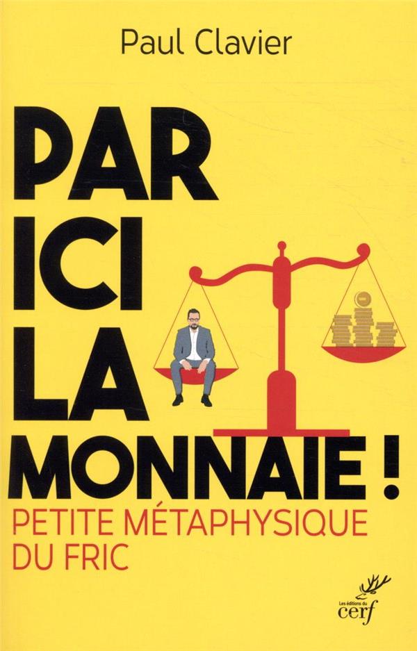 Par ici la monnaie ! - petite metaphysique du fric