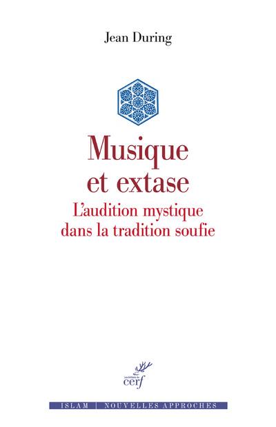 MUSIQUE ET EXTASE - L'AUDITION MYSTIQUE DANS LA TRADITION SOUFIE
