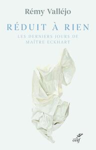 REDUIT A RIEN - LES DERNIERS JOURS DE MAITRE ECKHART