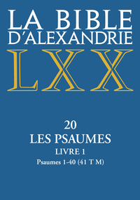 LA BIBLE D'ALEXANDRIE - XX LES PSAUMES - LIVRE 1 PSAUMES 1-40 - VOL01