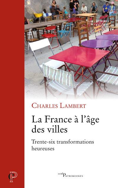 LA FRANCE A L'AGE DES VILLES - TRENTE-SIX TRANSFORMATIONS HEUREUSES