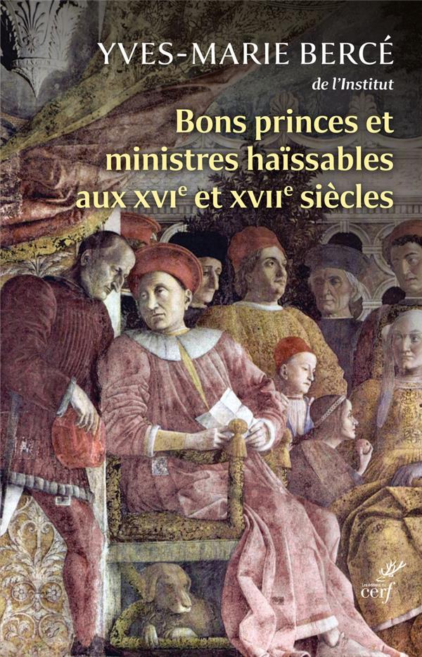 BONS PRINCES ET MINISTRES HAISSABLES AU XVI ET XVIIE SIECLE - QUAND LA REALITE IMITE LA FICTION