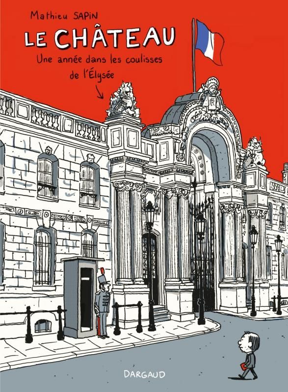 Le chateau - tome 0 - le chateau, une annee dans les coulisses de l'elysee