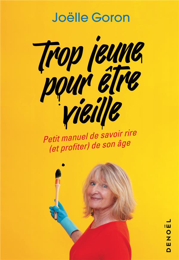 Trop jeune pour etre vieille - petit manuel de savoir rire (et profiter) de son age