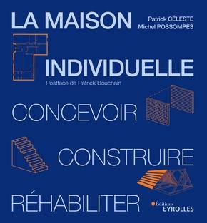 LA MAISON INDIVIDUELLE - CONCEVOIR, CONSTRUIRE, REHABILITER