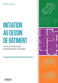 INITIATION AU DESSIN DE BATIMENT - AVEC 23 EXERCICES D'APPLICATION CORRIGES.