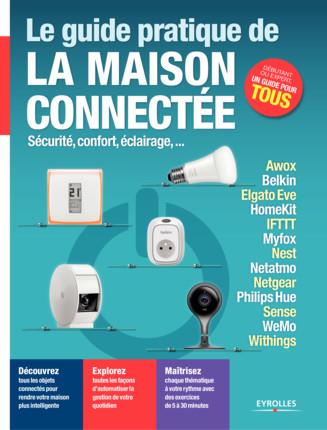 LE GUIDE PRATIQUE DE LA MAISON CONNECTEE - SECURITE, CONFORT, ECLAIRAGE