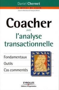 COACHER AVEC L'ANALYSE TRANSACTIONNELLE - FONDAMENTAUX. OUTILS. CAS COMMENTES