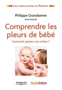 COMPRENDRE LES PLEURS DE BEBE - COMMENT APAISER SON ENFANT ?