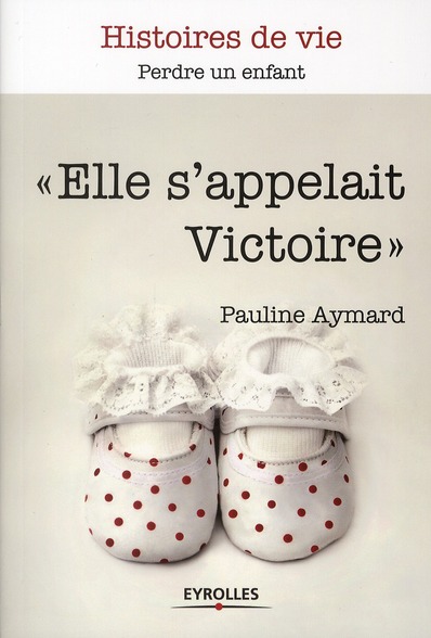 "ELLE S'APPELAIT VICTOIRE" - PERDRE UN ENFANT.