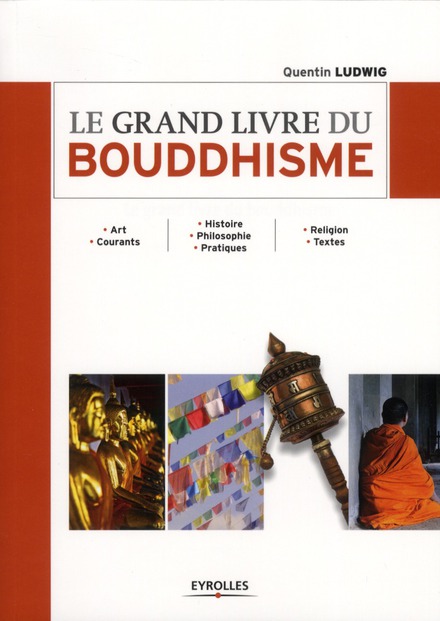 LE GRAND LIVRE DU BOUDDHISME - ART. COURANTS - HISTOIRE. PHILOSOPHIE. PRATIQUES - RELIGION. TEXTES.