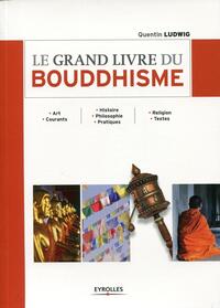 LE GRAND LIVRE DU BOUDDHISME - ART. COURANTS - HISTOIRE. PHILOSOPHIE. PRATIQUES - RELIGION. TEXTES.
