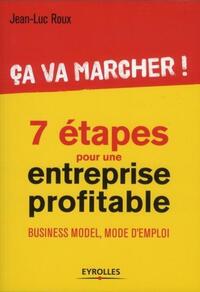CA VA MARCHER ! - 7 ETAPES POUR ENTREPRISE PROFITABLE. BUSINESS MODEL, MODE D'EMPLOI.