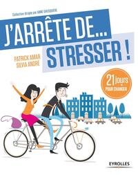 J'ARRETE DE STRESSER - 21 JOURS POUR ARRETER DE STRESSER !